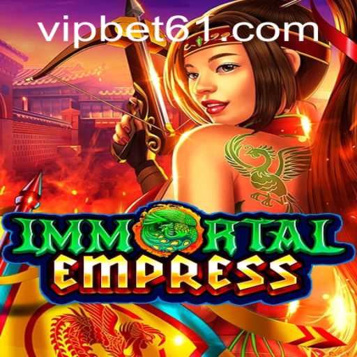 Immortal Empress: A New Gaming Phenomenon with Bet61