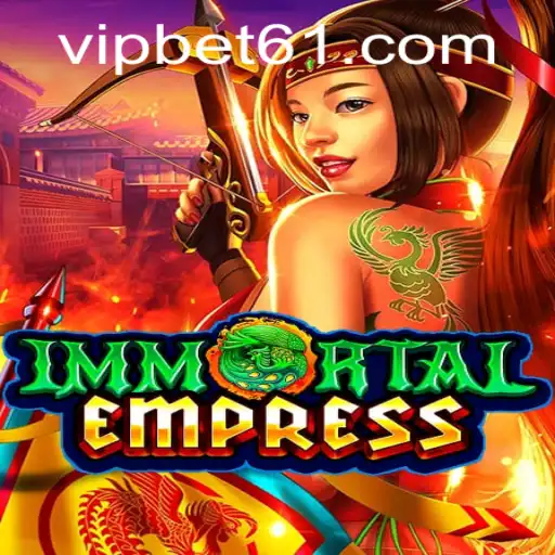Immortal Empress: A New Gaming Phenomenon with Bet61